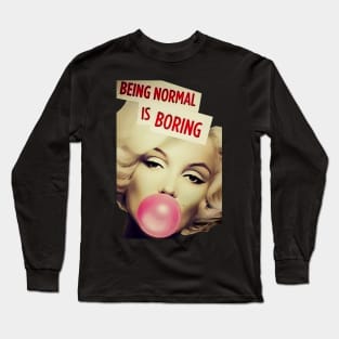 Marilyn Monroe Being Normal Is Boring Long Sleeve T-Shirt